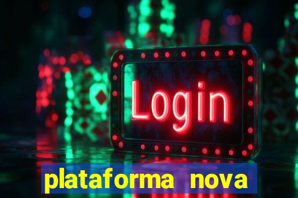 plataforma nova pagando muito